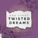 Twisted Dreams